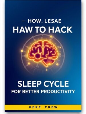 cover image of How to Hack Your Sleep Cycle for Better Productivity